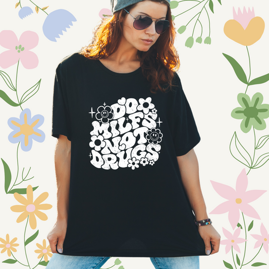 "Do MILFs Not Drugs" T-shirt or Sweater