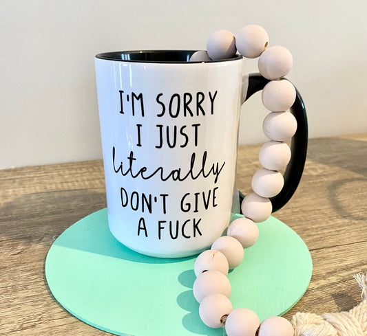 “I’m sorry I just literally don’t give a F” Mug